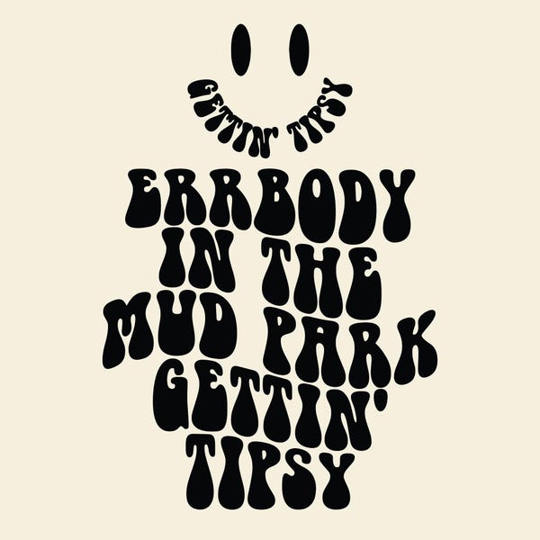 Errbody In The Mud Park Gettin' Tipsy Svg, Mud Park, Summer Shirt, Best Life, Vacay Mode, Mud Park Quotes, Wavy Text.
