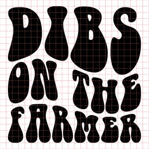 Dibs on the Farmer SVG PNG Cut File Cricut Sublimation Design, Farmer Svg, Farmer Shirt Svg, Agriculture Svg, Tractor Svg, Wavy Stacked Svg