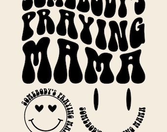 Somebody's Praying Mama Svg Png Cut File, This Mama Prays Svg, Religious Svg, Inspirational Svg Christian Svg Scripture Quote Svg Prayer SVG