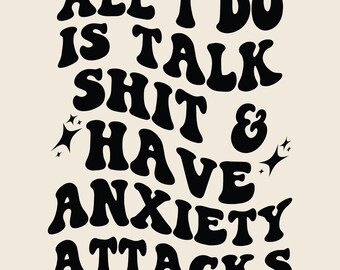 All I do is talk shit and have anxiety attacks SVG PNG Cut File Cricut Sublimation Design, Trendy Mental Health, Talk Shit, Trending Quote