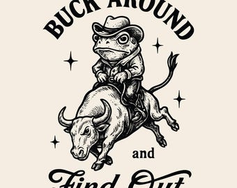 Buck Around Find Out SVG PNG, Western Cowboy Frog Design, Country Frog, Cowboy Sublimation, Western SVG, Sublimation Design.