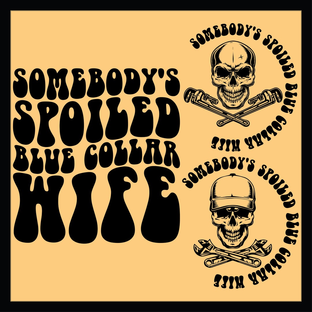 Somebody's Spoiled Blue Collar Svg Png, Blue Collar Wife Svg, Blue Collar Mom Svg, Funny Mom Svg
