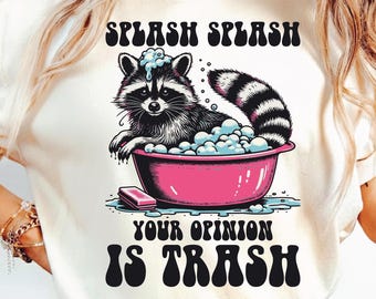 Splash splash your opinion is trash SVG PNG Cut File, Funny Raccoon, Quote Dopamine, Humour saying, Sublimation Design.