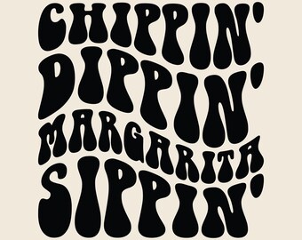 Chippin' Dippin' Margarita Sippin' Svg Png Cut File Cricut Sublimation design, Funny Summer, Beach, Vacation, Cruise, Lake, Wavy Groovy