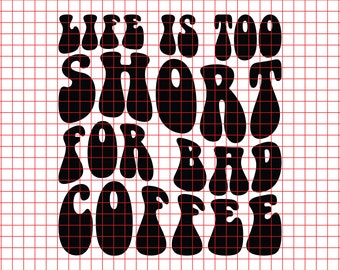 life is too short for bad coffee svg png cut file Sublimation design, Funny Coffee, Coffee Lover, Life Is Too Short, Coffee Quote retro wavy
