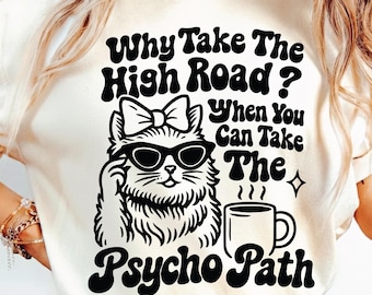Why Take The High Road When You Can Take The Psycho Path SVG PNG, Retro Sassy Sarcastic Quotes Funny Cat SVG, Sublimation Design.