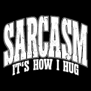 Sarcasm It&#39;s How I Hug PNG SVG, Adult Humor Svg, Funny Svg, Sarcastic Svg, Snarky Svg, Trendy svg, trending Quote Svg, Sublimation design