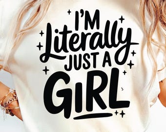 I'm Literally Just A Girl PNG SVG, Trendy Girly Design