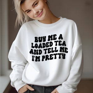 Loaded Tea Png Svg, Buy Me A Loaded Tea And Tell Me I&#39;m Pretty PNG SVG Cut File Cricut Sublimation, Strong Women Svg, Loaded Tea Lover SVG