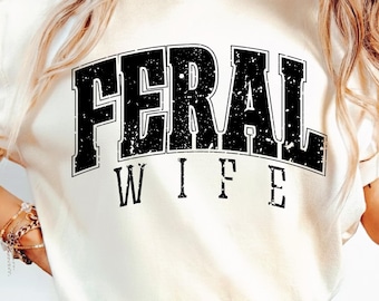 Feral Wife Png Svg, Adult Humor Svg, Women's Shirts, Sublimation Design, Cut File, Funny Wife, Wifey Svg Png, Retro Vintage.