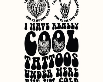 I Have Really Cool Tattoos Under Here But I'm Cold Svg Png, Funny Tattoo Quote Svg, Tattoo Svg, Tattoo Sublimation, Wavy Text Svg, Cricut.