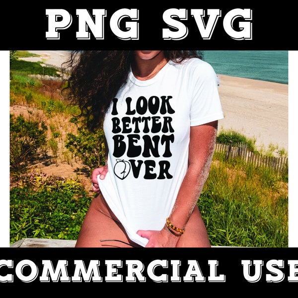 I Look Better Bent Over SVG, I Look Better Bent Over PNG, Peachy Booty PNG, Peachy Booty Svg, Adult Humor Png Svg, Bent over Svg Sublimation