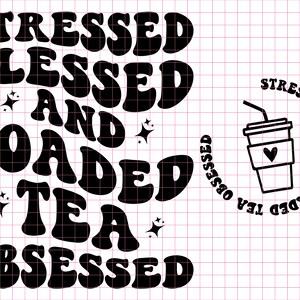 Loaded Tea PNG SVG Cut File Cricut Sublimation Design, Stressed Blessed ...