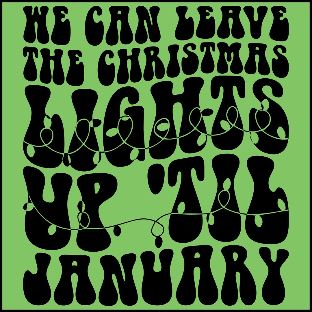 We Can Leave the Christmas Lights up 'til January Svg Png, Christmas