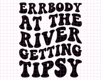 Errbody At The River Getting Tipsy PNG SVG, Lake Svg Camper Shirt Svg Best Life Svg, Lake Quotes Svg, Girls Trip Svg River Svg, Wavy Stacked