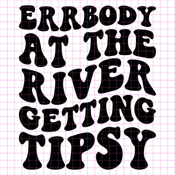 Errbody At The River Getting Tipsy PNG SVG, Lake Svg Camper Shirt Svg Best Life Svg, Lake Quotes Svg, Girls Trip Svg River Svg, Wavy Stacked