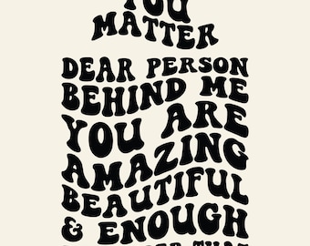 Dear Person Behind Me PNG SVG Cut File Cricut You Matter Svg Png, You Are Enough, Be Kind Message, Positive Quote, Mental Health