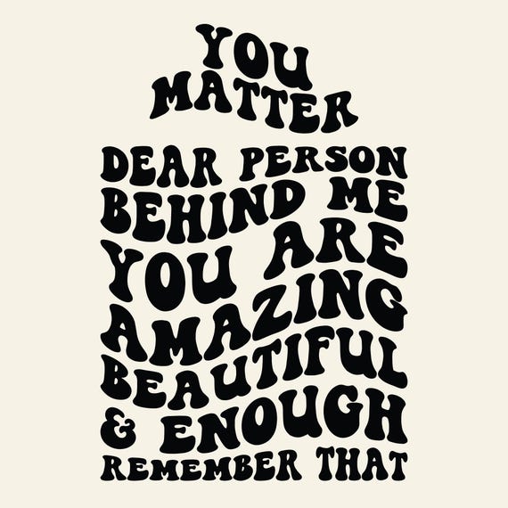 Dear Person Behind Me PNG SVG Cut File Cricut You Matter Svg Png, You Are Enough, Be Kind Message, Positive Quote, Mental Health