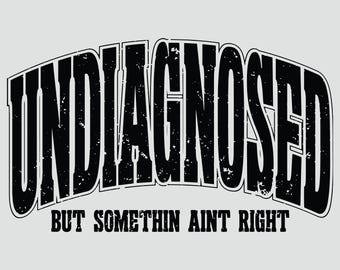 Undiagnosed but somethin aint right Svg Png, undiagnosed SVG, adhd Svg, Cricut Svg, cute girl Svgs, funny Shirt Svg, Sublimation design.