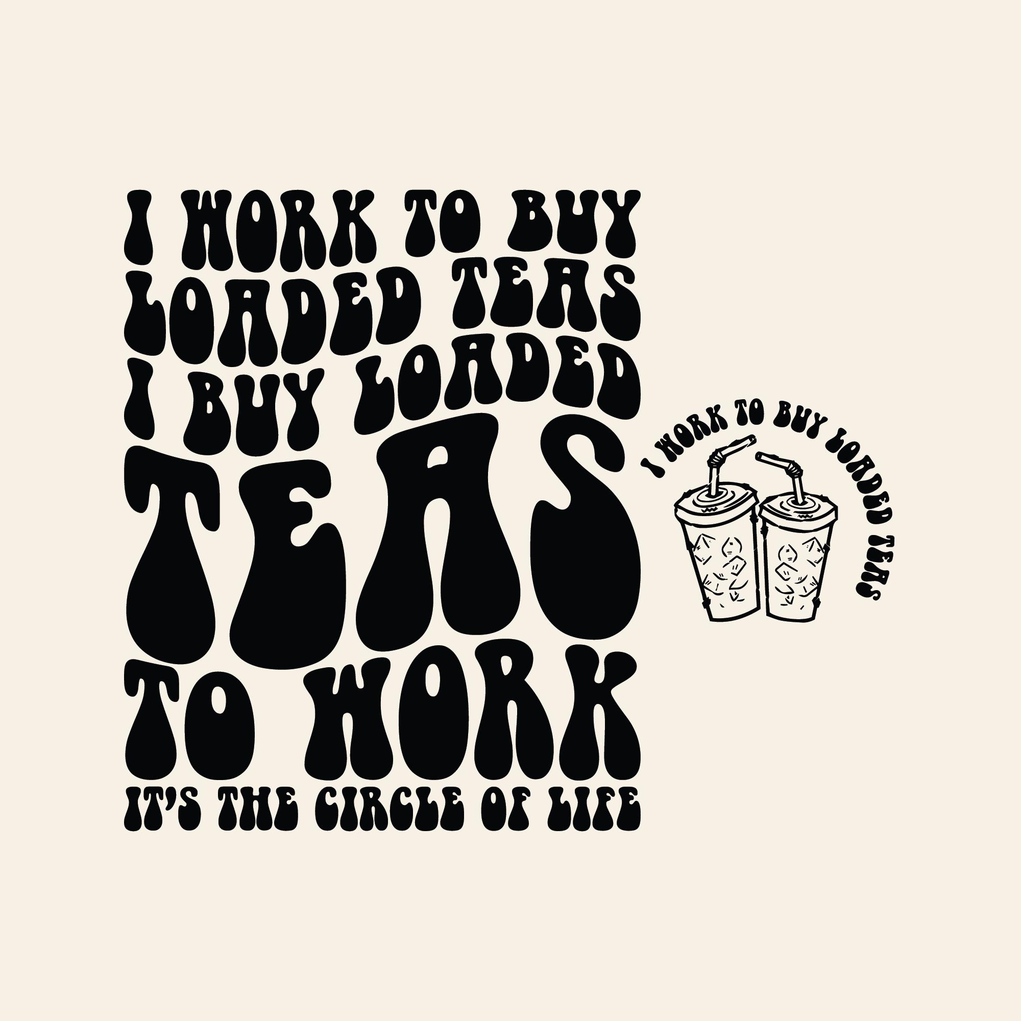 I Work to Buy Loaded Teas Svg Png, Funny Tea Svg Png, Loaded Tea Svg ...