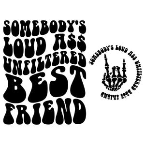 Somebody&#39;s Loud Ass Unfiltered Best Friend SVG PNG, Best Friend SVG, Friend Svg, Funny Shirt Svg, Groovy Svg Png, Sublimation design.