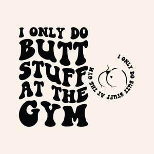 I Only Do Butt Stuff At The Gym SVG PNG Cut File Cricut, Fitness Svg Adult humor Svg Workout Shirt Svg Personal Trainer Svg Wavy Stacked Svg
