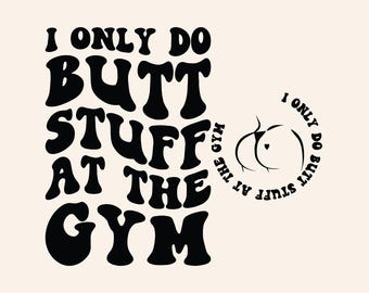 I Only Do Butt Stuff At The Gym SVG PNG Cut File Cricut, Fitness Svg Adult humor Svg Workout Shirt Svg Personal Trainer Svg Wavy Stacked Svg