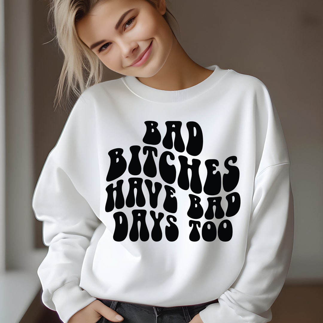 Bad Bitches Have Bad Days Too DTF Heat Transfer