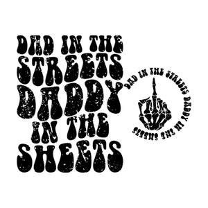 dad in the streets daddy in the sheets Svg Png, Dad Life Svg, Funny Men&#39;s Svg, Funny Quote Svg, Adult Humor Svg, Snarky Svg, Sarcasm Svg
