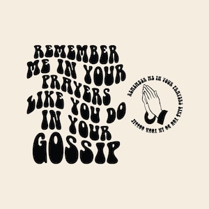 Remember Me In Your Prayers Like You Do In Your Gossip SVG PNG Cut File Sublimation Design, Christian, Motivational, Mental health Wavy text