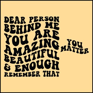 Dear Person Behind Me PNG SVG Cut File Cricut You Matter Svg Png, You Are Enough Svg, Be Kind Message Svg, Positive Quote, Mental Health Svg, Sublimation, Silouhette, clipart, Wavy Stacked design, Groovy Font Text, Trendy, trending popular Quotes.