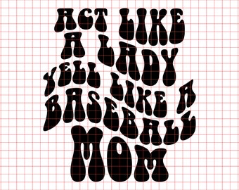 Act Like a Lady Yell Like a Baseball Mom SVG PNG Cut File Cricut Sublimation Design, Baseball Svg Baseball Mom Svg Baseball Mama Life Svg