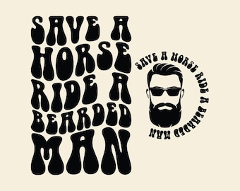 Save A Horse Ride A Bearded Man Svg, Bearded Man, Dad Life,  Adult Humor, Wavy Stacked, Funny Cricut.