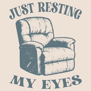 Just Resting My Eyes PNG SVG, Lazy Boy Recliner Chair Getting Old Over the Hill Retirement Design, Sublimation design.