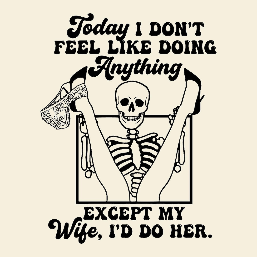 Today I Don't Feel Like Doing Anything Except My Wife I'll Do Her Svg ...