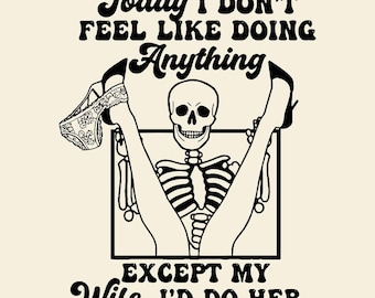Today I Don't Feel Like Doing Anything Except My Wife I'll Do Her Svg Png, Wedding Anniversary, Funny Husband, Dark Humor, Wifey Meme.