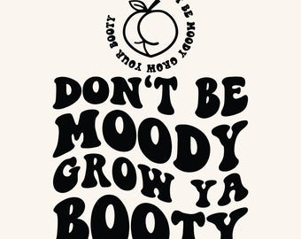 Don't Be Moody Grow Your Booty SVG PNG Cut bestand sublimatie ontwerp, grappige sportschool Svg, Fitness Svg, Trainer Svg, sportschool Shirt Svg, volwassen humor Svg