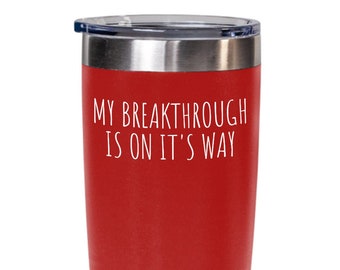 My breakthrough is on it's way positive affirmations mental health tumbler gift for her gift for him