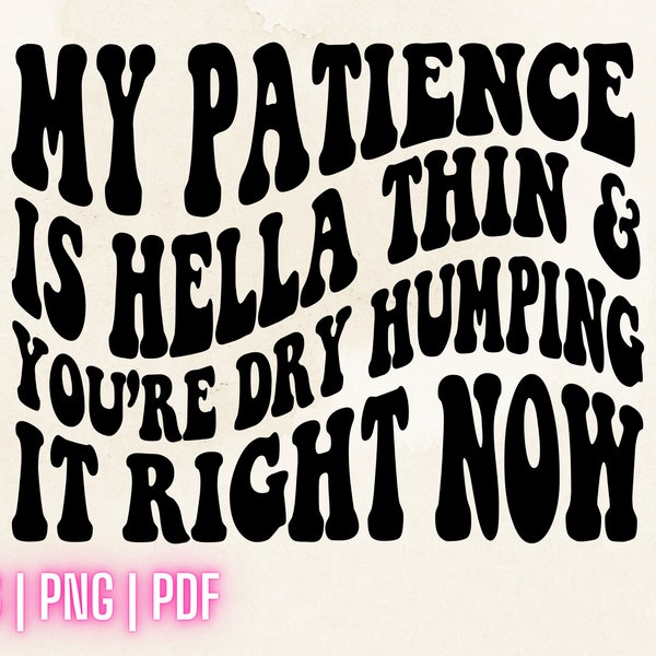 Ma patience est Hella mince et vous êtes sec Humping il en ce moment Svg Png Pdf, Svg drôle, petite citation, humour adulte, Svg coupe fichier Sublimation