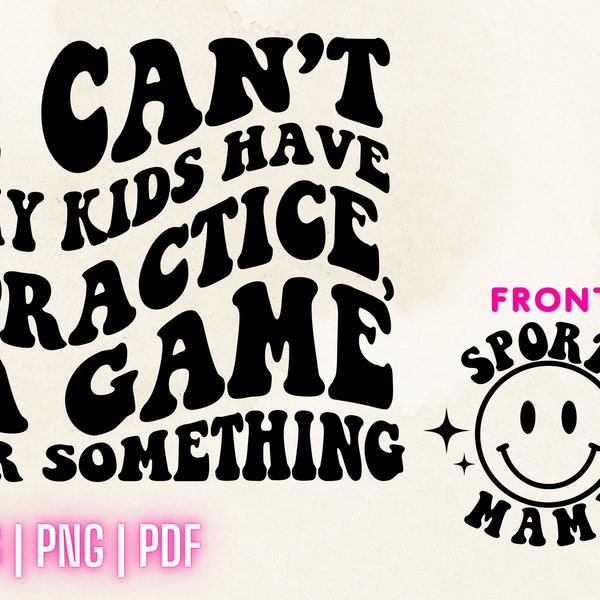 I Can't My Kids Have Practice A Game or Something SVG PNG PDF, Sports Mama, Loud Mouth Mama Svg Png Sublimation Cut File Digital Download