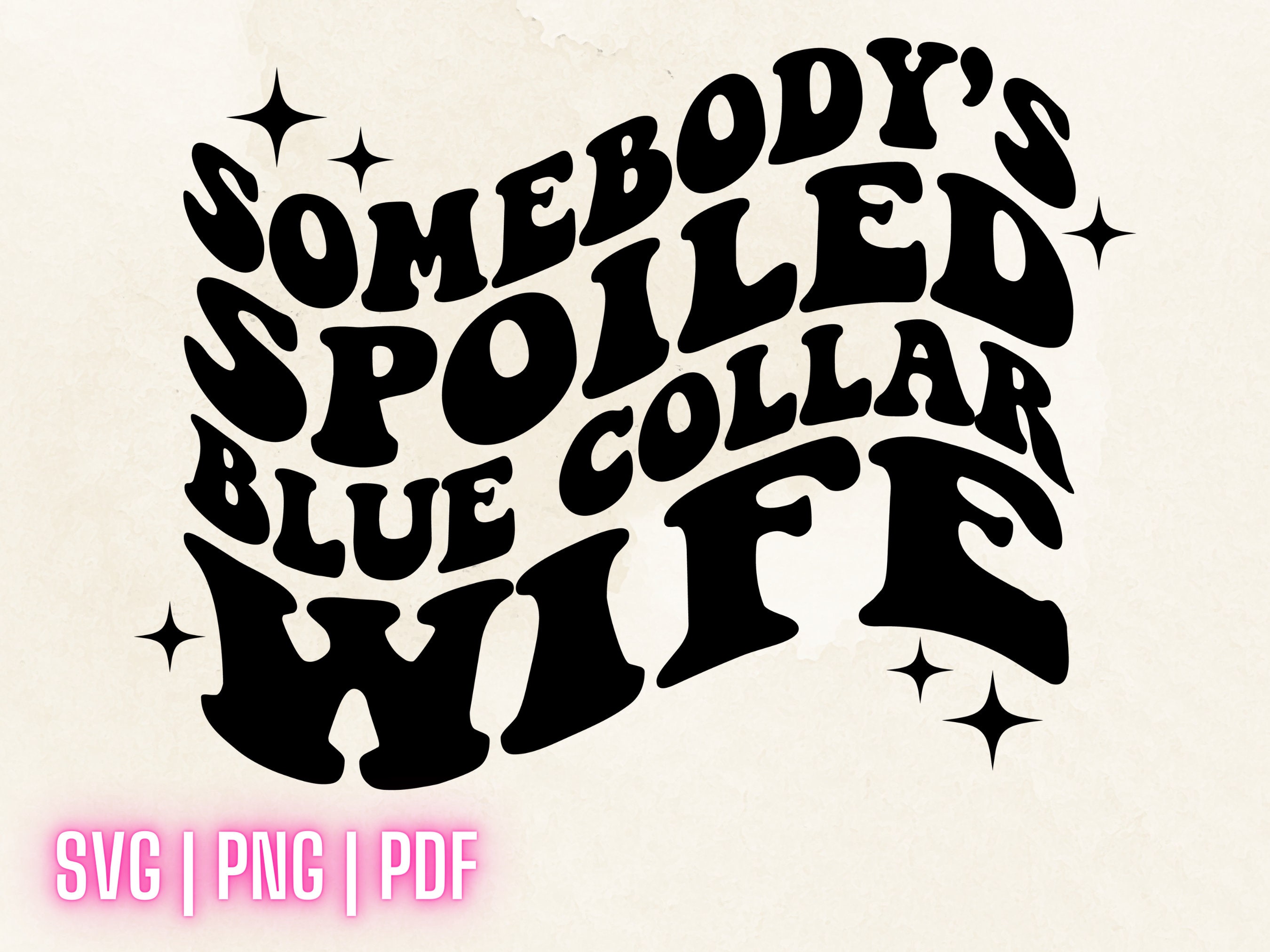 Somebody's Spoiled Blue Collar Wife Png Svg Pdf, Wife Shirt, Blue