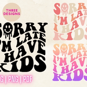 Lo siento, llegué tarde, tengo niños Png Svg Pdf, camisa de mamá, mamá Svg Png, ondulado retro, mamá sonriente, gorra de mamá sonriente, sublimación de archivo de corte Svg
