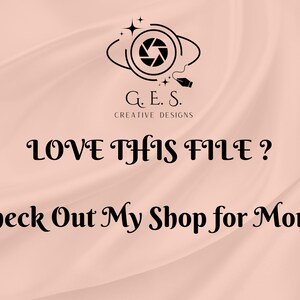 May include: A digital design with a soft pink background and black text that reads "LOVE THIS FILE? Check Out My Shop for More." The image includes a black logo with a camera lens design and the text "G.E.S. Creative Designs."