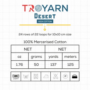 May include: A white label with the text "TROYARN DESERT GIZA COTTON" in red and blue lettering. The label also includes a yarn ball icon and the text "24 rows of 22 loops for 10x10 cm size" and "100% Mercerised Cotton". A table shows the yarn weight in ounces, grams, yards, and meters. Care instructions are shown in icons.