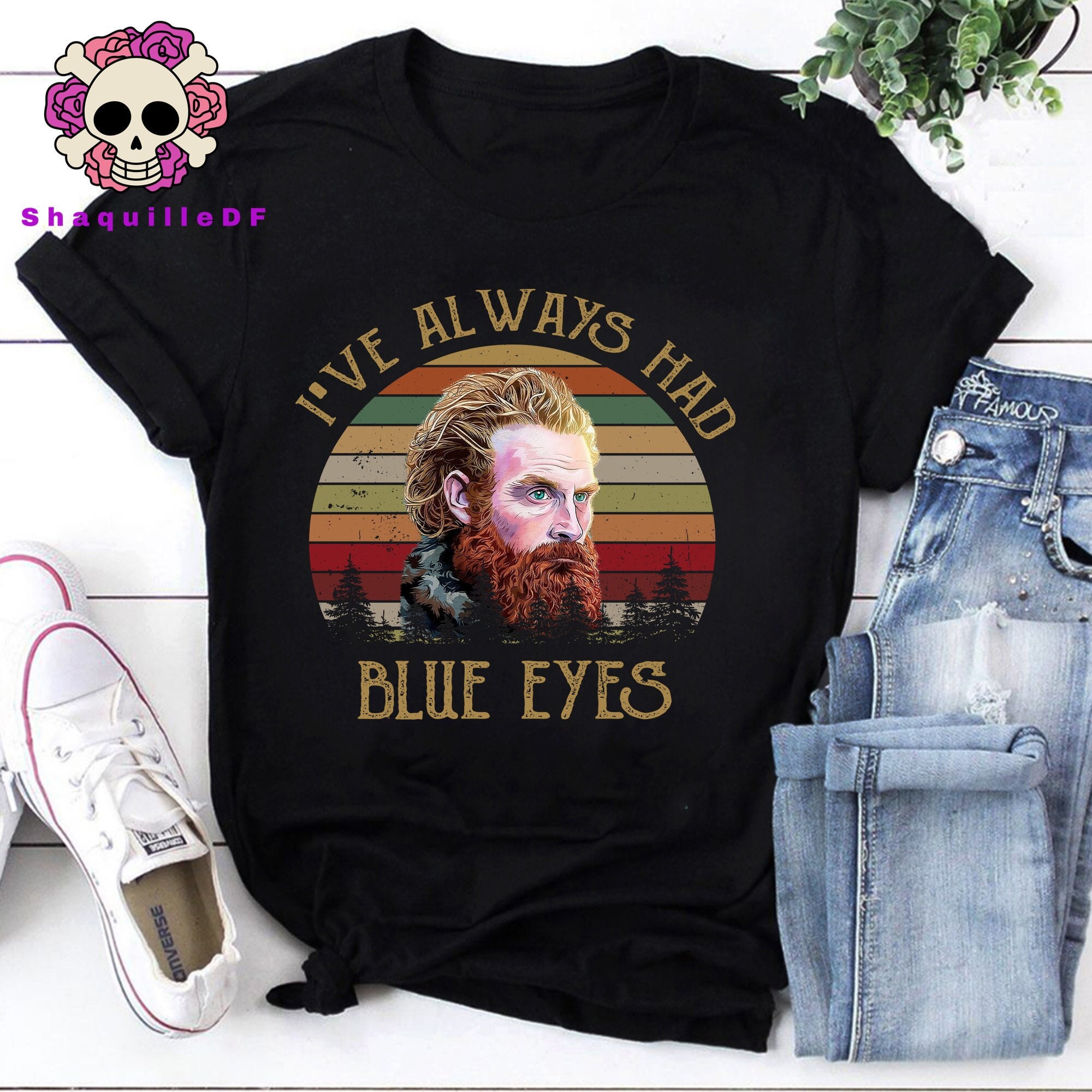 I've Always Had Blue Eyes Tshirt I've Always Had Blue Eyes Tshirt