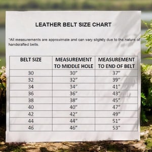 May include: A white paper with a leather belt size chart. The chart includes belt sizes from 30 to 46 inches, with corresponding measurements to the middle hole and end of the belt. The text states measurements are approximate.
