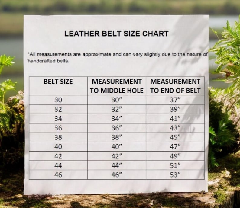 May include: A white paper with a leather belt size chart. The chart includes belt sizes from 30 to 46 inches, with corresponding measurements to the middle hole and end of the belt. The text states measurements are approximate.