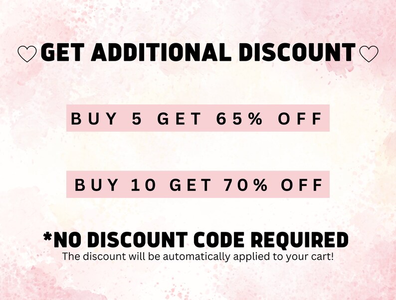 May include: Pink and white watercolor background with the text "GET ADDITIONAL DISCOUNT" in black.  Two pink boxes with black text show the discount offers: "BUY 5 GET 65% OFF" and "BUY 10 GET 70% OFF".  The text "*NO DISCOUNT CODE REQUIRED" is in black with a black asterisk.  The text "The discount will be automatically applied to your cart!" is in black.