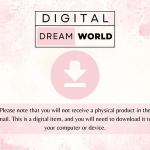 May include: A pink and white digital download graphic with the text "DIGITAL DREAM WORLD" and a download arrow icon. The text "Please note that you will not receive a physical product in the mail. This is a digital item, and you will need to download it to your computer or device." is below the icon.