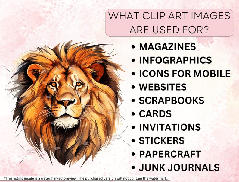 May include: A watercolor illustration of a lion's head with a pink background. The text "WHAT CLIP ART IMAGES ARE USED FOR?" is at the top of the image. A list of uses for clip art images is below the lion's head, including magazines, infographics, icons for mobile, websites, scrapbooks, cards, invitations, stickers, papercraft, and junk journals.